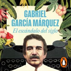 el escandalo del siglo (audiolibro)-gabriel garcia marquez-9788439738602