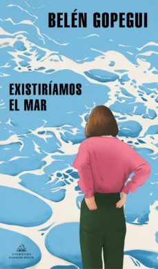 existiriamos el mar (ebook)-belen gopegui-9788439739302