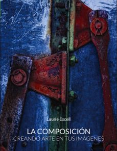 la composicion. creando arte en tus imagenes (photoclub)-laurie excell-9788441536302