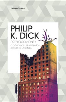 dr. bloodmoney o como nos las apañamos despues de la bomba-philip k. dick-9788445007402