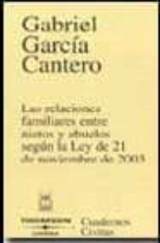 las relaciones familiares entre nietos y abuelos segun la ley de 21 de noviembre de 2003-gabriel garcia cantero-9788447022502