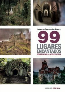 99 lugares encantados donde pasar una noche en vela-lorenzo fernandez bueno-9788448019402