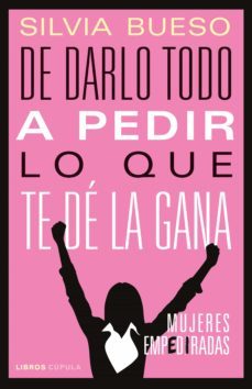 de darlo todo a pedir lo que te de la gana (ebook)-silvia bueso-9788448029302