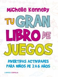 tu gran libro de juegos: divertidas actividades para niños de 2 a 6 años-michelle kennedy-9788448067502