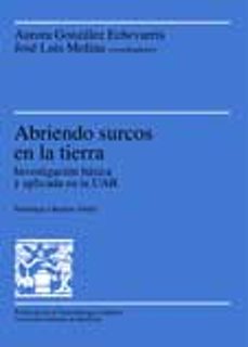 abriendo surcos en la tierra: investigacion basica y aplicada en la uab-9788449023002