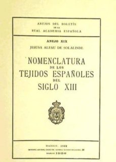 nomenclatura de los tejidos españoles del siglo xiii (ref: 142290 1) anejos del boletin de la rae-jesusa alfau de solalinde-9788450200102