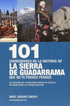 101 curiosidades de la historia de la sierra de guadarrama que no te puedes perder-angel sanchez crespo-9788460673002