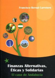finanzas alternativas, eticas y solidarias: el caso de andalucia-francisco bernal carretero-9788461313402