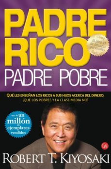 padre rico, padre pobre: lo que los ricos enseñan a sus hijos ace rca del dinero ¡ y la clase media no!-robert t. kiyosaki-sharon l. lechter-9788466317702