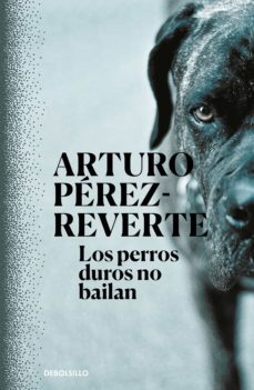 los perros duros no bailan-arturo perez reverte-9788466347402