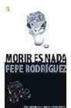 morir es nada: como enfrentarse a la muerte y vivir con plenitud-pepe rodriguez-9788466624602