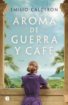 aroma de guerra y café-emilio calderon-9788466678902