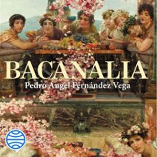 bacanalia (audiolibro)-pedro angel fernandez vega-9788467066302