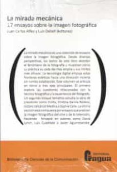 la mirada mecanica: 17 ensayos sobre la imagen fotografica-luis deltell-juan carlos alfeo-9788470746802