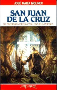 san juan de la cruz: su presencia mistica y su escuela poetica-jose maria moliner-9788471187802