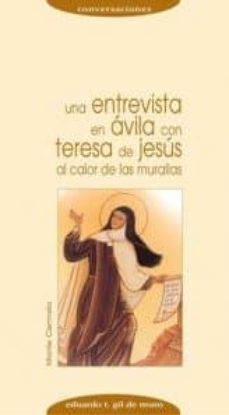 al calor de las murallas: una entrevista en avila con teresa de j esus-9788472399402