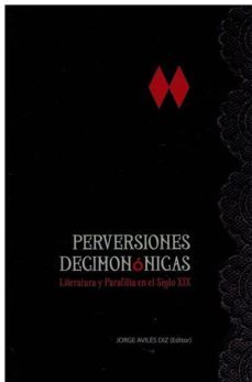 perversiones decimononicas: literatura y parafilia en el siglo xix-jorge aviles diz-9788472743502