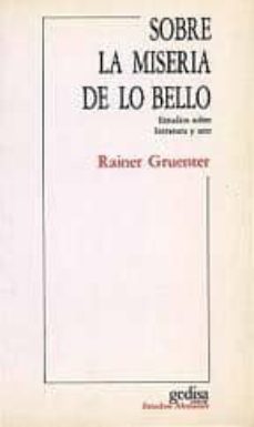 sobre la miseria de lo bello: estudios sobre literatura y arte-rainer gruenter-9788474324402
