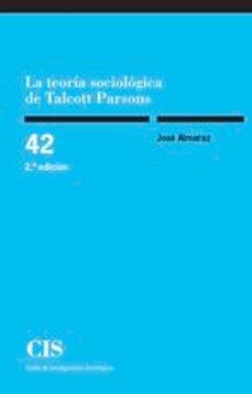 la teoria sociologica de talcott parsons  (2ª ed.)-9788474766202