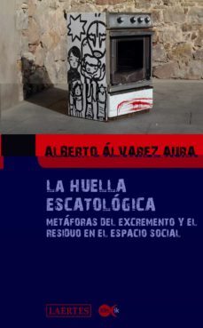 la huella escatologica: metaforas del excremento y el residuo en el espacio social-9788475849102