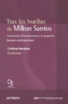 tras las huellas de milton santos: una mirada latinoamericana a l a geografia humana contemporanea-cristobal mendoza-9788476588802