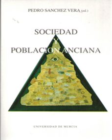 sociedad y poblacion anciana-pedro sanchez vera-9788476843802