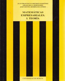 matematicas empresariales i. teoria-juan francisco garceran martinez-abilio milla hernandez-9788476844502
