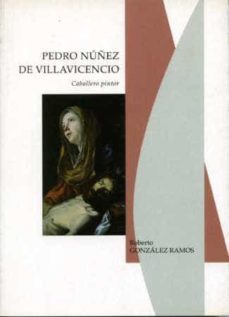 pedro nuñez de villavicencio: caballero pintor-9788477981602