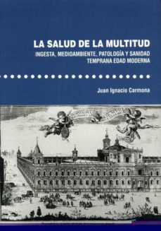 la salud de la multitud. ingesta, medioambiente, patologia y sanidad. temprana edad moderna-9788477984702