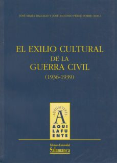 el exilio cultural de la guerra civil (1936-1939)-jose maria balcells-jose antonio perez bowie-9788478009602