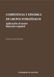 competencia y dinamica de grupos estrategicos-francisco jose mas ruiz-9788479082802