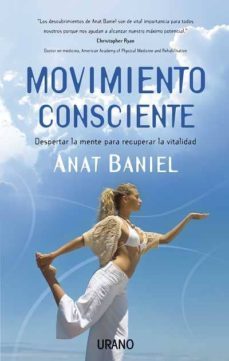 movimiento consciente: despertar la mente para recuperar la vital idad-anat baniel-9788479537302