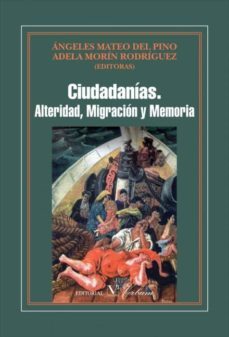 ciudadanias: alteridad, migracion y memoria-angeles mateo del pino-9788479627102