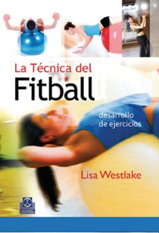 la tecnica del fitball: desarrollo de ejercicios-lisa westlake-9788480198202