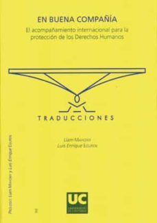 en buena compañia : al acompañamiento internacional para la prote ccion de los derechos humanos-liam mahony-luis enrique eguren-9788481024302