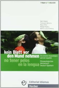 kein blatt vor den mund nehmen - no tener pelos en la lengua: dic cionario fraseologico aleman-español-berit balzer-9788481410402