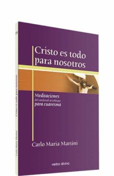 cristo es todo para nosotros : meditaciones del cardenal arzobispo para cuaresma-carlo maria martini-9788481697902