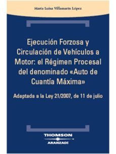 ejecucion forzosa y circulacion de vehiculos a motor: el regimen procesal del denominado auto de cuantia maxima-9788483555002