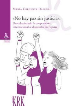 no hay paz sin justicia. descolonizando la cooperacion al desarro llo en españa-maria crecente dapena-9788483675502