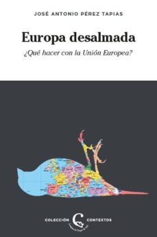 europa desalmada: ¿que hacer con la union europea?-9788483812402