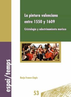 la pintura valenciana entre 1550 y 1609. (ebook)-borja franco llopis-9788484093602