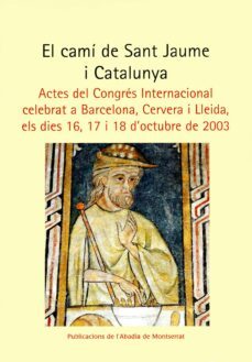 el cami de sant jaume i catalunya actes del congres internacional-9788484158202