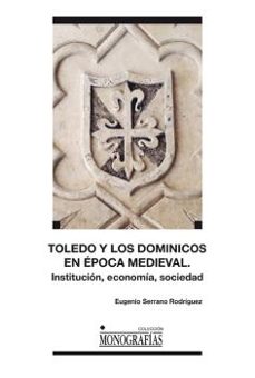 toledo y los dominicos en la epoca medieval-eugenio serrano rodriguez-9788484278702