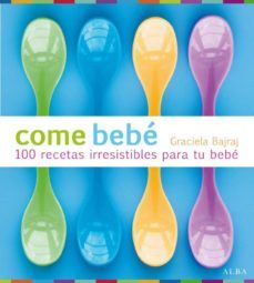 come bebe: 100 recetas irresistibles para tu bebe-9788484286202