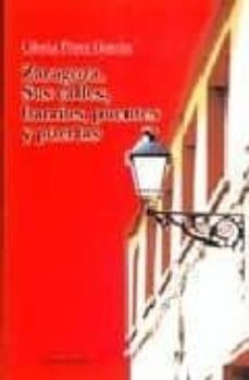 zaragoza. sus calles, barrios, puentes y puertas-gloria perez garcia-9788484652502