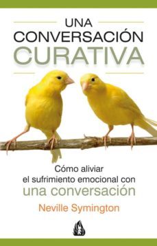 una conversacion curativa: como aliviar un sufrimiento emocional con una conversacion-neville symington-9788486797102