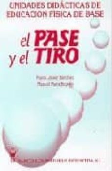 unidades didacticas de educacion fisica de base: el pase y el tir o-manuel parra boyero-marta lopez sanchez-9788487520402