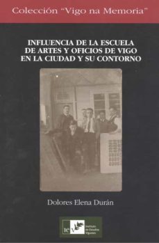 influencia de la escuela de artes y oficios de vigo en la ciudad y su contorno-dolores elena duran-9788489599802