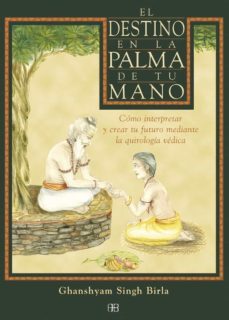 el destino en la palma de tu mano: oomo interpretar y crear tu fu turo mediante la quirologia vedica-9788489897502