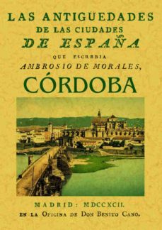 las antiguedades de las ciudades de españa: cordoba (ed. facisimi l de la obra de 1792)-ambriosio de morales-9788490014202